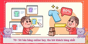 70+ Stt bán hàng online hay, thu hút khách hàng nhất