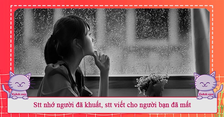 Stt nhớ người đã khuất, stt viết cho người bạn đã mất