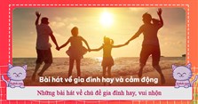 Những bài hát về chủ đề gia đình hay, vui nhộn