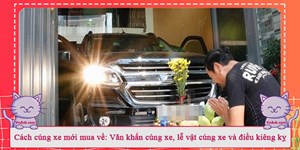 Cách cúng xe mới mua về: Văn khấn cúng xe, lễ vật cúng xe và điều kiêng kỵ