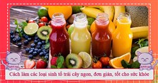 Cách làm các loại sinh tố trái cây ngon, đơn giản, tốt cho sức khỏe