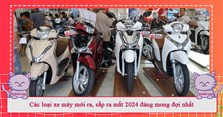 Các loại xe máy mới ra, sắp ra mắt 2024 đáng mong đợi nhất