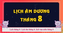 Lịch tháng 8: Lịch âm tháng 8, lịch vạn niên tháng 8