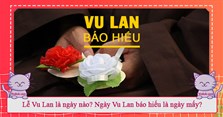 Lễ Vu Lan là ngày nào? Ngày Vu Lan báo hiếu là ngày mấy 2024?