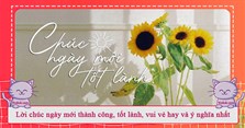 Lời chúc ngày mới thành công, tốt lành, vui vẻ hay và ý nghĩa nhất
