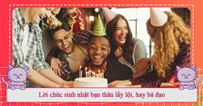 Lời chúc sinh nhật bạn thân lầy lội, hay bá đạo