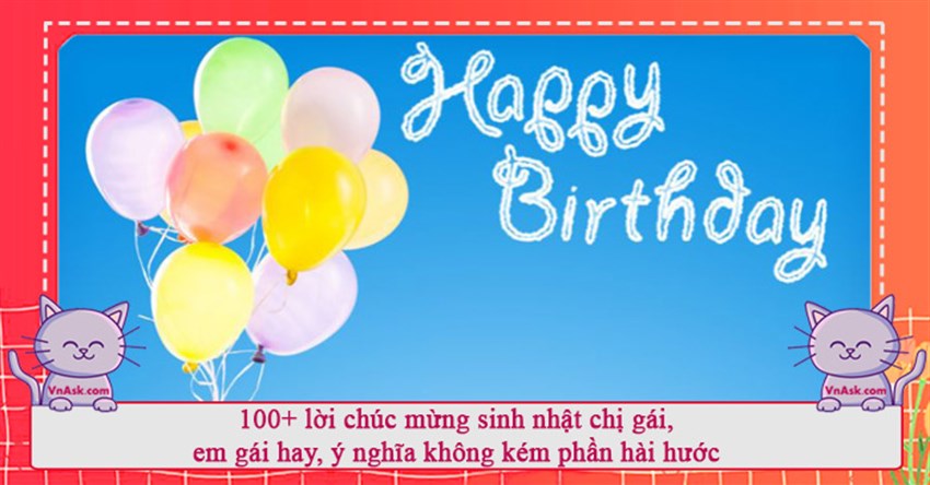 100+ lời chúc mừng sinh nhật chị gái, em gái hay, ý nghĩa không kém phần hài hước