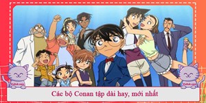 Các bộ Conan tập dài hay, mới nhất năm 2024