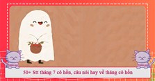 50+ Stt tháng 7 cô hồn, câu nói hay về tháng cô hồn