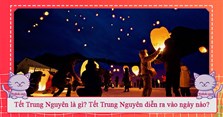 Tết Trung Nguyên là gì? Tết Trung Nguyên diễn ra vào ngày nào?
