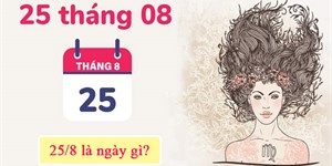 25/8 là ngày gì? Ngày 25 tháng 8 là thuộc cung gì?