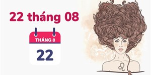 Ngày 22/8 là ngày gì? Ngày 22 tháng 8 là cung gì?