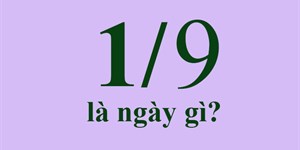 1/9 là ngày gì? Vào thứ mấy, ngày mấy âm?