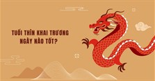 Tuổi Thìn khai trương ngày nào tốt năm 2024? Ngày đẹp khai trương cho tuổi Thìn