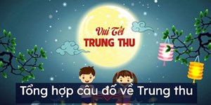 101 Câu hỏi về Trung Thu hay nhất (có đáp án)