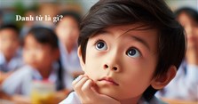 Danh từ là gì? Ví dụ về danh từ dễ hiểu nhất