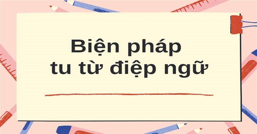 Điệp từ là gì? Tác dụng của điệp từ và ví dụ