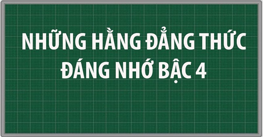 5 hằng đẳng thức bậc 4 (kèm ví dụ dễ hiểu)