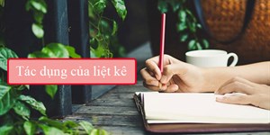 Liệt kê là gì? Tác dụng của liệt kê và ví dụ