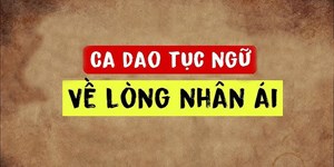 Chùm ca dao tục ngữ về lòng nhân ái cực ý nghĩa