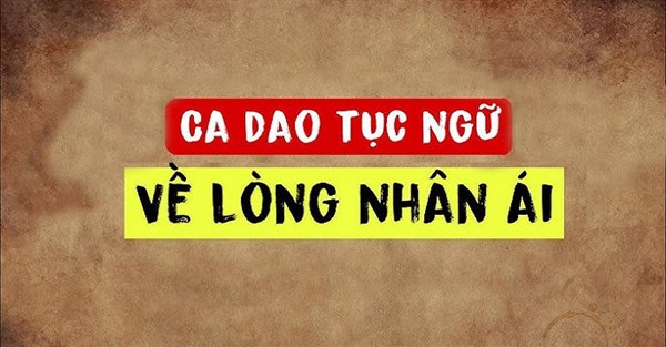 Chùm ca dao tục ngữ về lòng nhân ái cực ý nghĩa