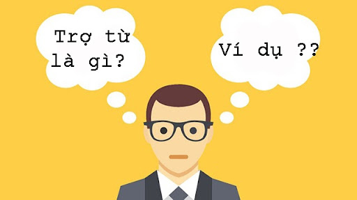 Tìm hiểu trợ từ là gì và lấy ví dụ
