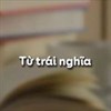 Từ trái nghĩa là gì? Tác dụng và ví dụ về từ trái nghĩa